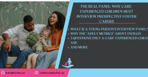 The Real Panel Why Care-Experienced Children Must Interview Prospective Foster Carers