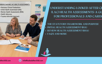 Understanding Looked After Child (LAC) Health Assessments: A Guide for Professionals and Carers